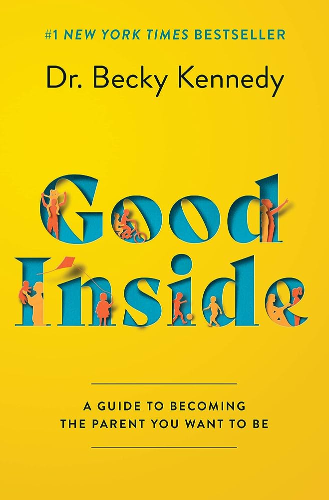 Good Inside by Dr. Becky Kennedy Good Inside by Dr. Becky Kennedy